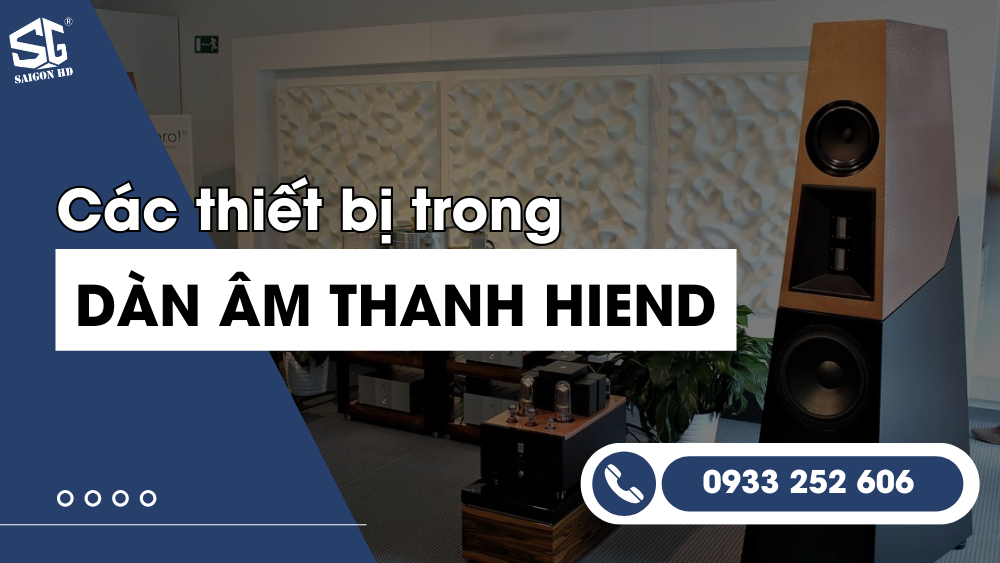 Dàn âm thanh Hi-end là gì? Một số thông tin cơ bản về dàn âm thanh Hi-end 