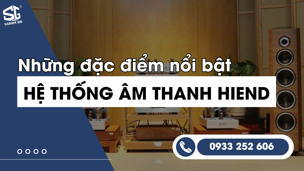 Dàn âm thanh Hi-end là gì? Một số thông tin cơ bản về dàn âm thanh Hi-end 