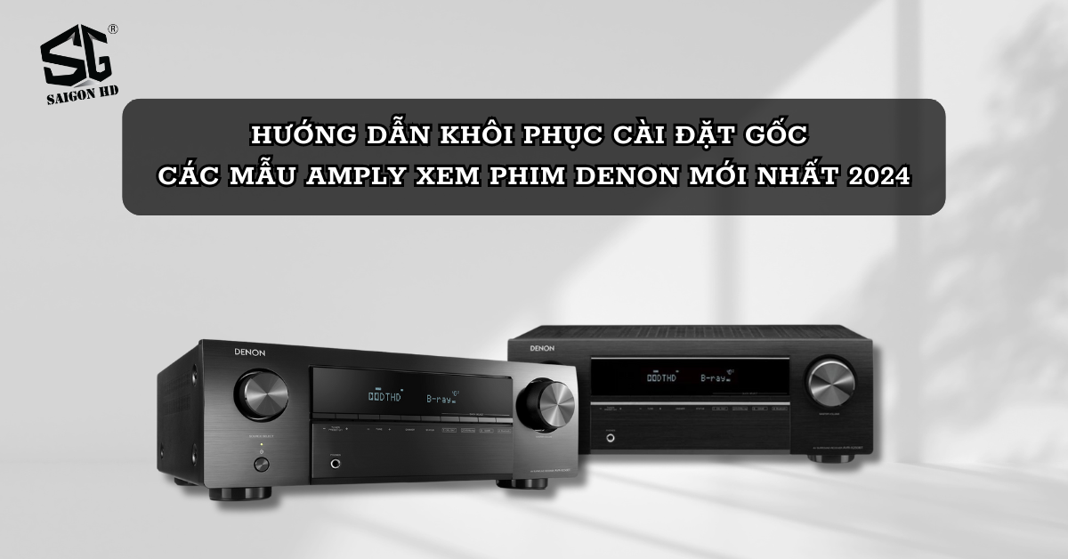 Hướng dẫn khôi phục cài đặt gốc các mẫu amply xem phim Denon mới nhất 2024