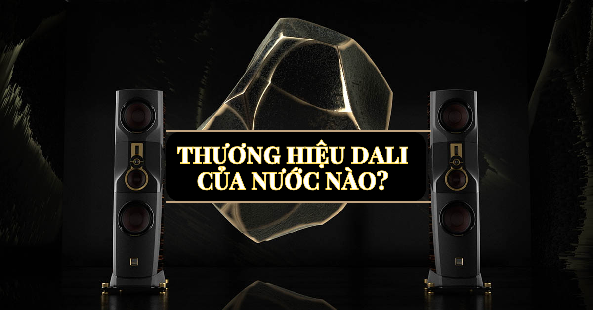 SAIGON HD giải đáp thắc mắc thương hiệu Dali của nước nào? 