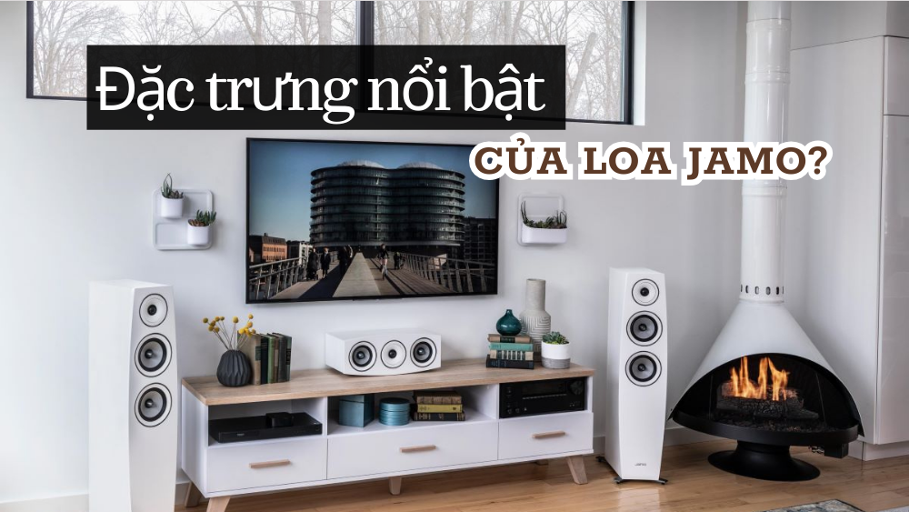 Giải đáp câu hỏi: Thương hiệu loa Jamo của nước nào? Tư vấn mẫu loa Jamo tốt nhất hiện nay