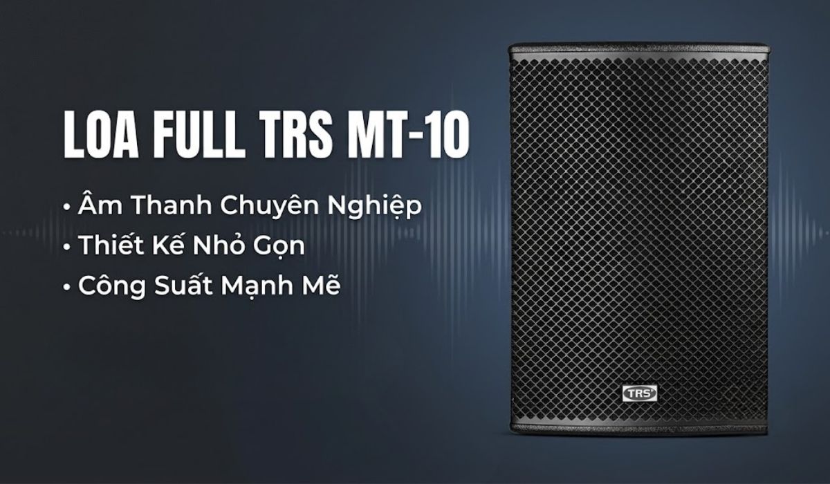 Loa Full TRS MT-10 ch&iacute;nh h&atilde;ng gi&aacute; tốt