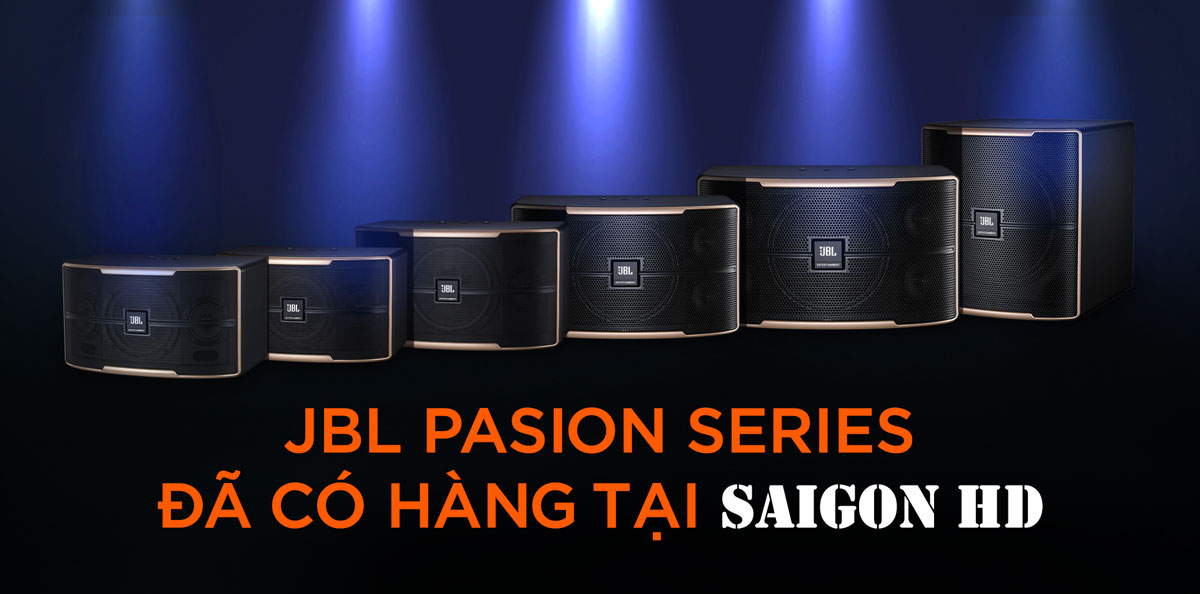 JBL Pasion Series - đã có hàng tại SAIGON HD