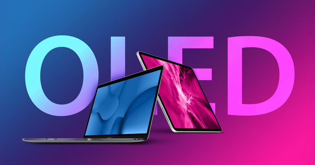 Kể từ năm sau, Apple sẽ bắt đầu "OLED hoá" màn hình cho toàn dải sản phẩm MacBook và iPad?