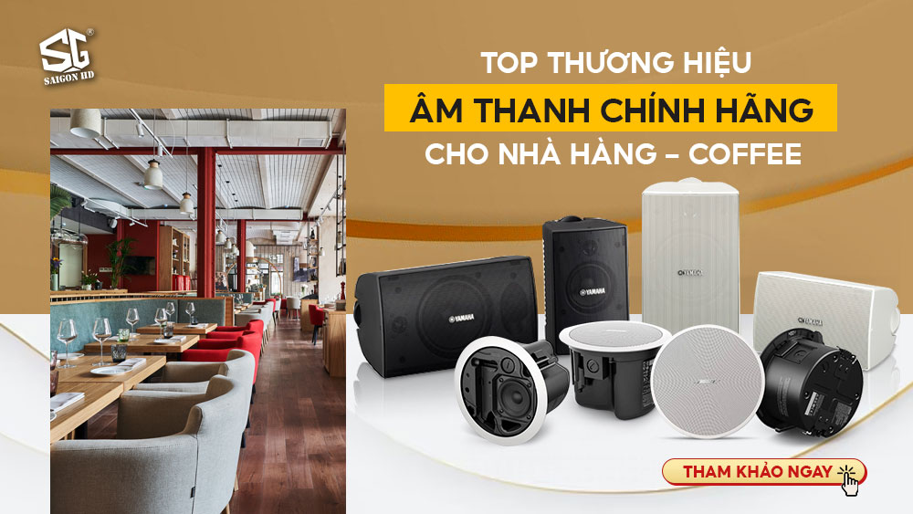 Top những thương hiệu âm thanh chính hãng chuyên dùng cho café, nhà hàng