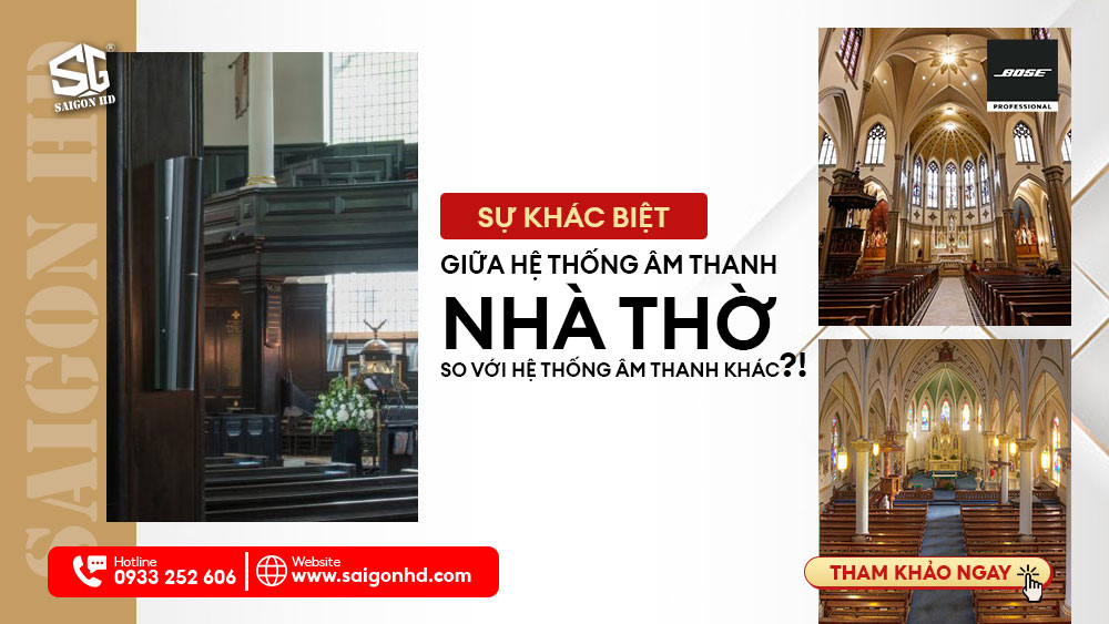 SỰ KHÁC BIỆT GIỮA HỆ THỐNG ÂM THANH NHÀ THỜ SO VỚI HỆ THỐNG ÂM THANH KHÁC