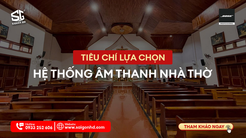 TIÊU CHÍ LỰA CHỌN HỆ THỐNG ÂM THANH NHÀ THỜ