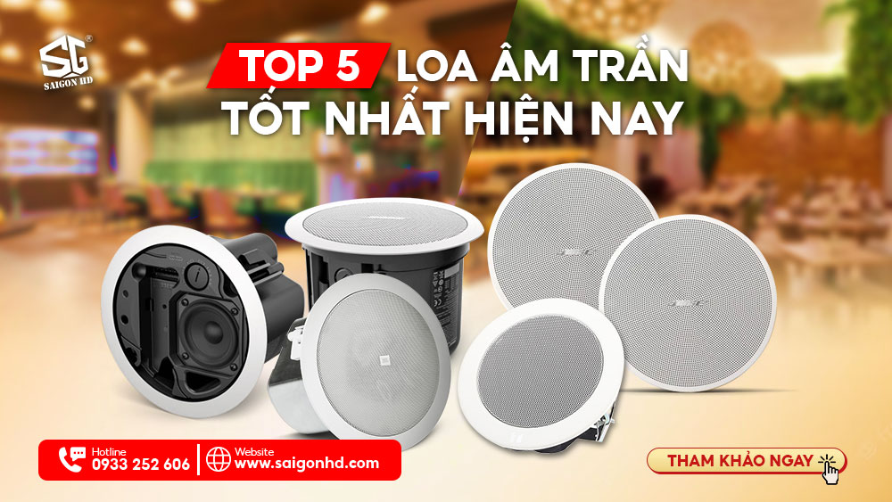 TOP 5 LOA ÂM TRẦN TỐT NHẤT HIỆN NAY