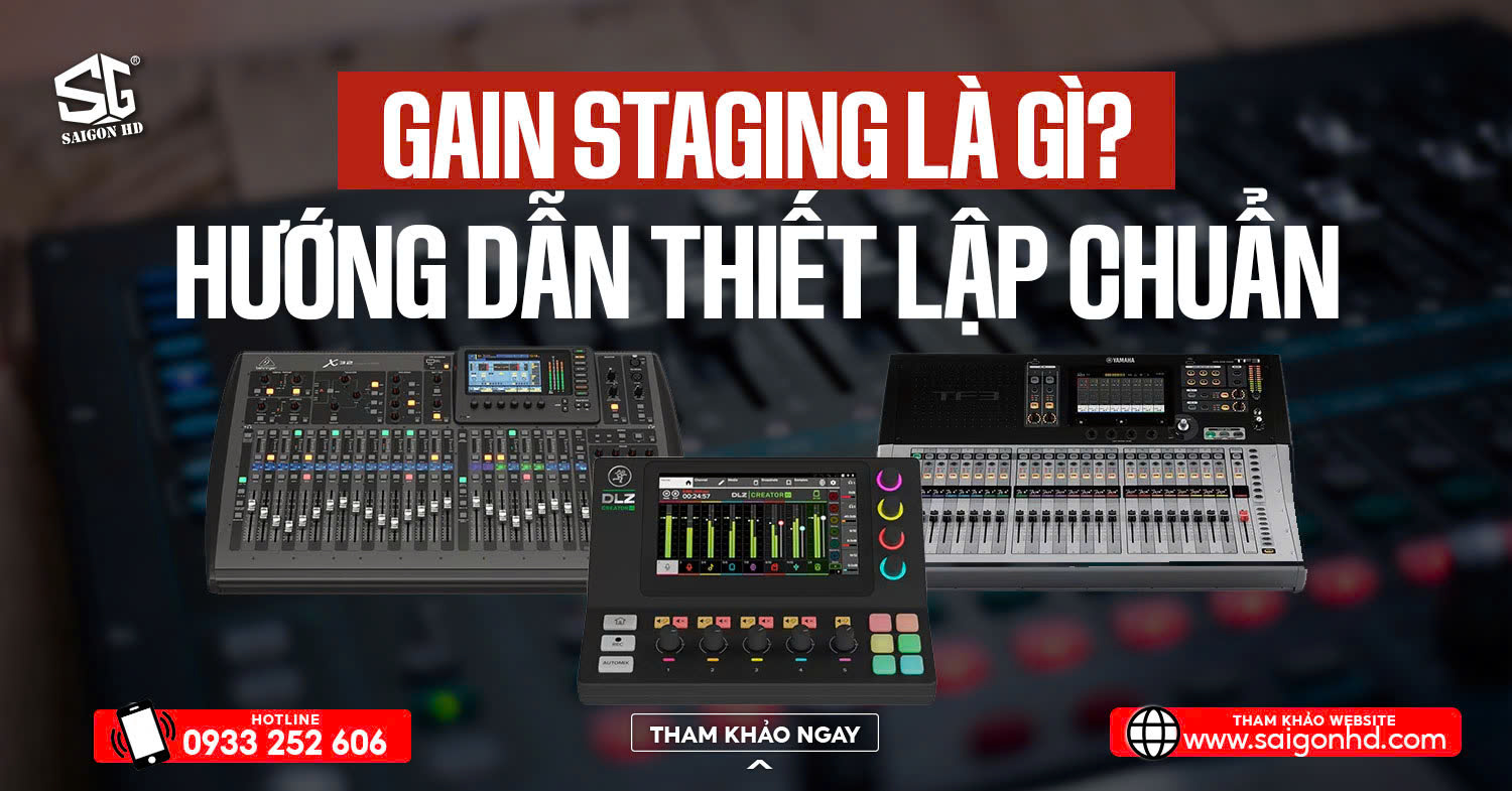 Gain Staging l&agrave; g&igrave;? &ndash; Hướng dẫn thiết lập &ldquo;chuẩn&rdquo; để kh&ocirc;ng m&eacute;o tiếng, kh&ocirc;ng x&igrave; nền