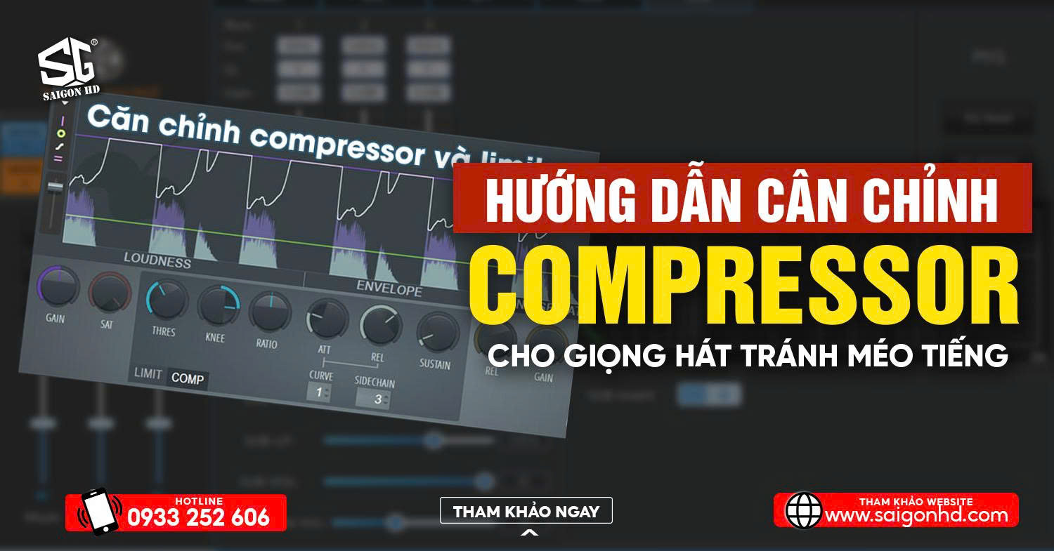 Hướng Dẫn Cân Chỉnh Compressor Cho Giọng Hát: Tránh Méo Tiếng – Giữ Độ Sáng