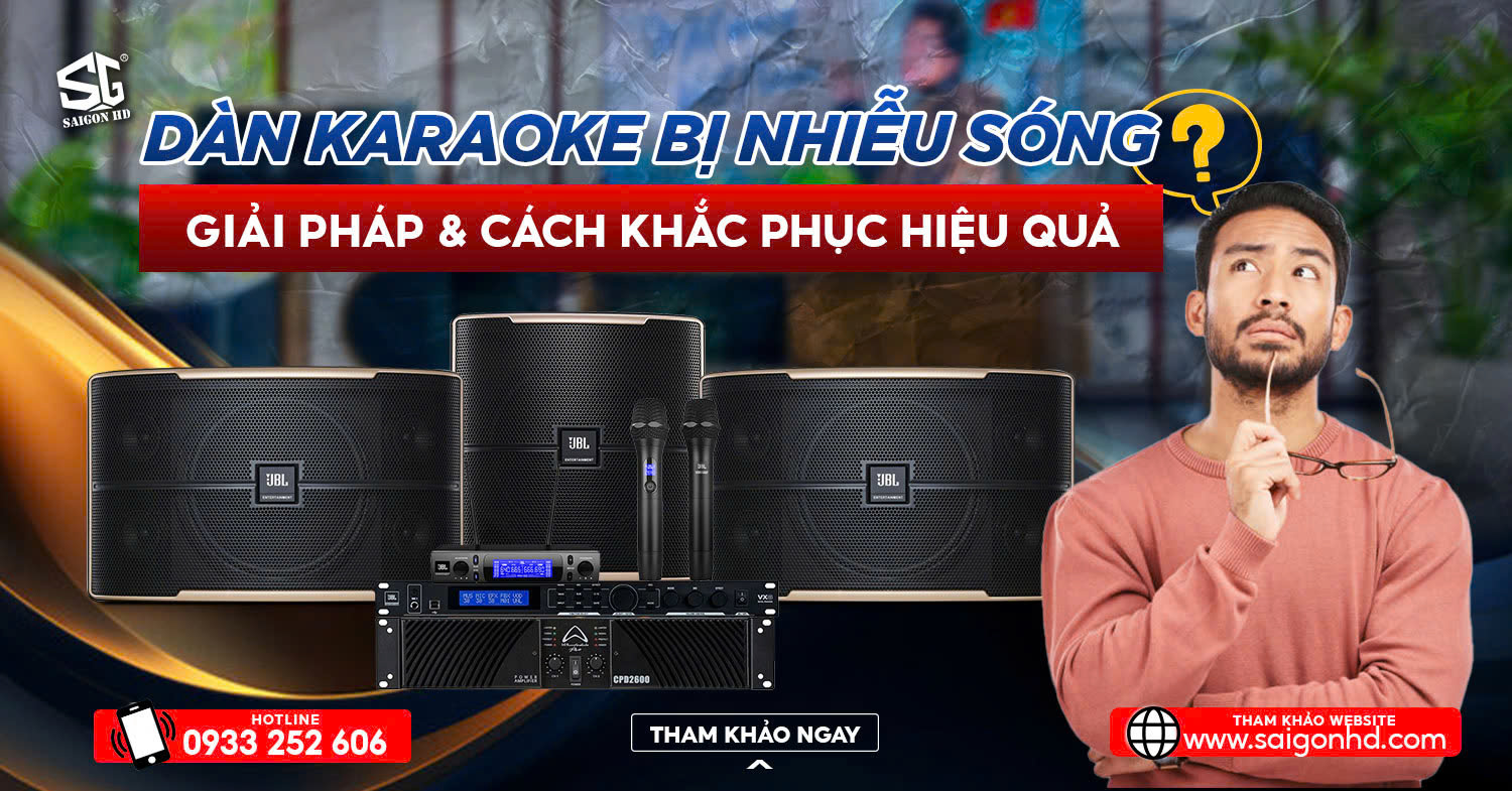 Dàn karaoke bị nhiễu sóng, nên làm gì?