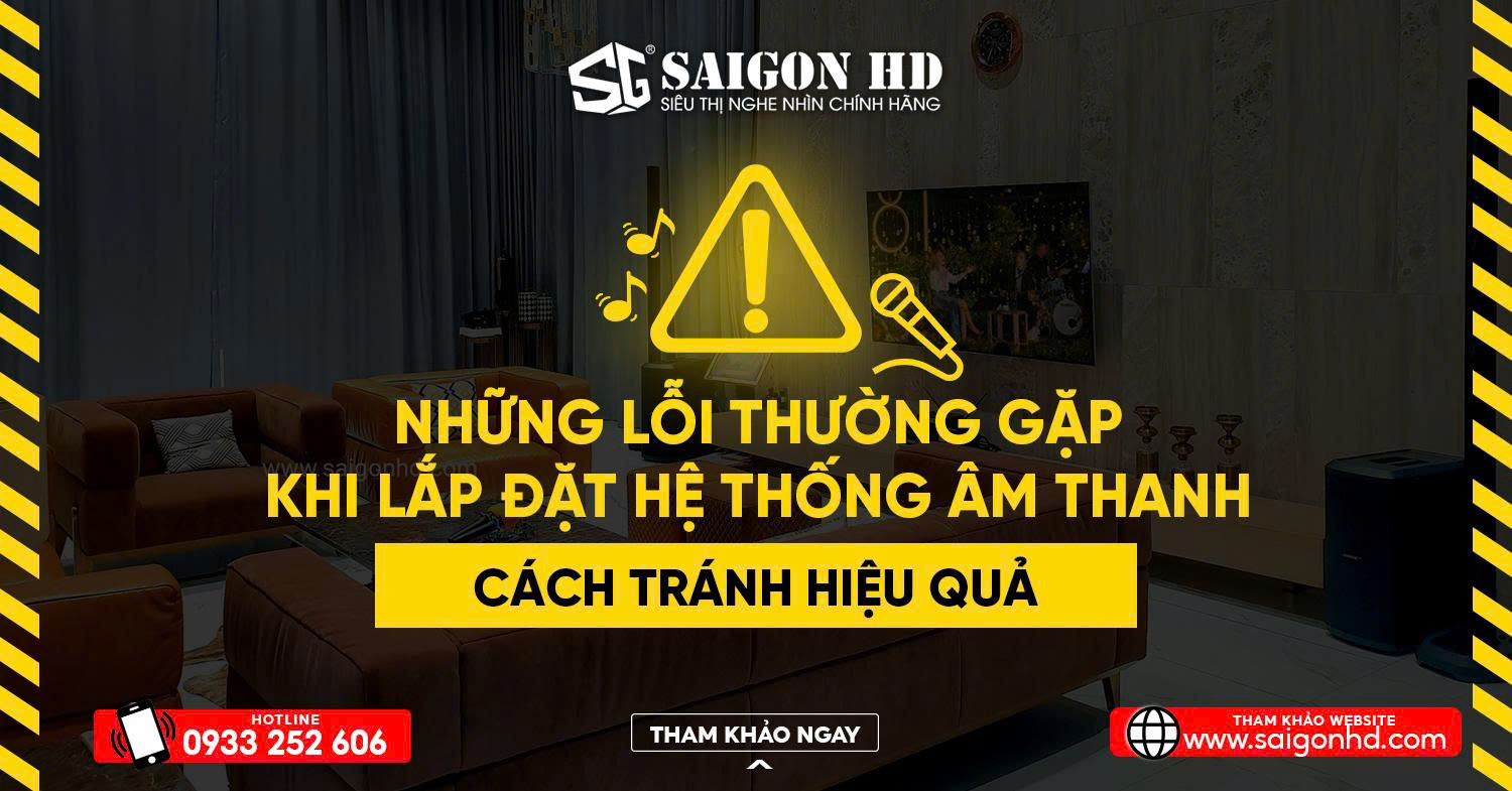 Những Lỗi Thường Gặp Khi Lắp Đặt Hệ Thống Âm Thanh Và Cách Tránh