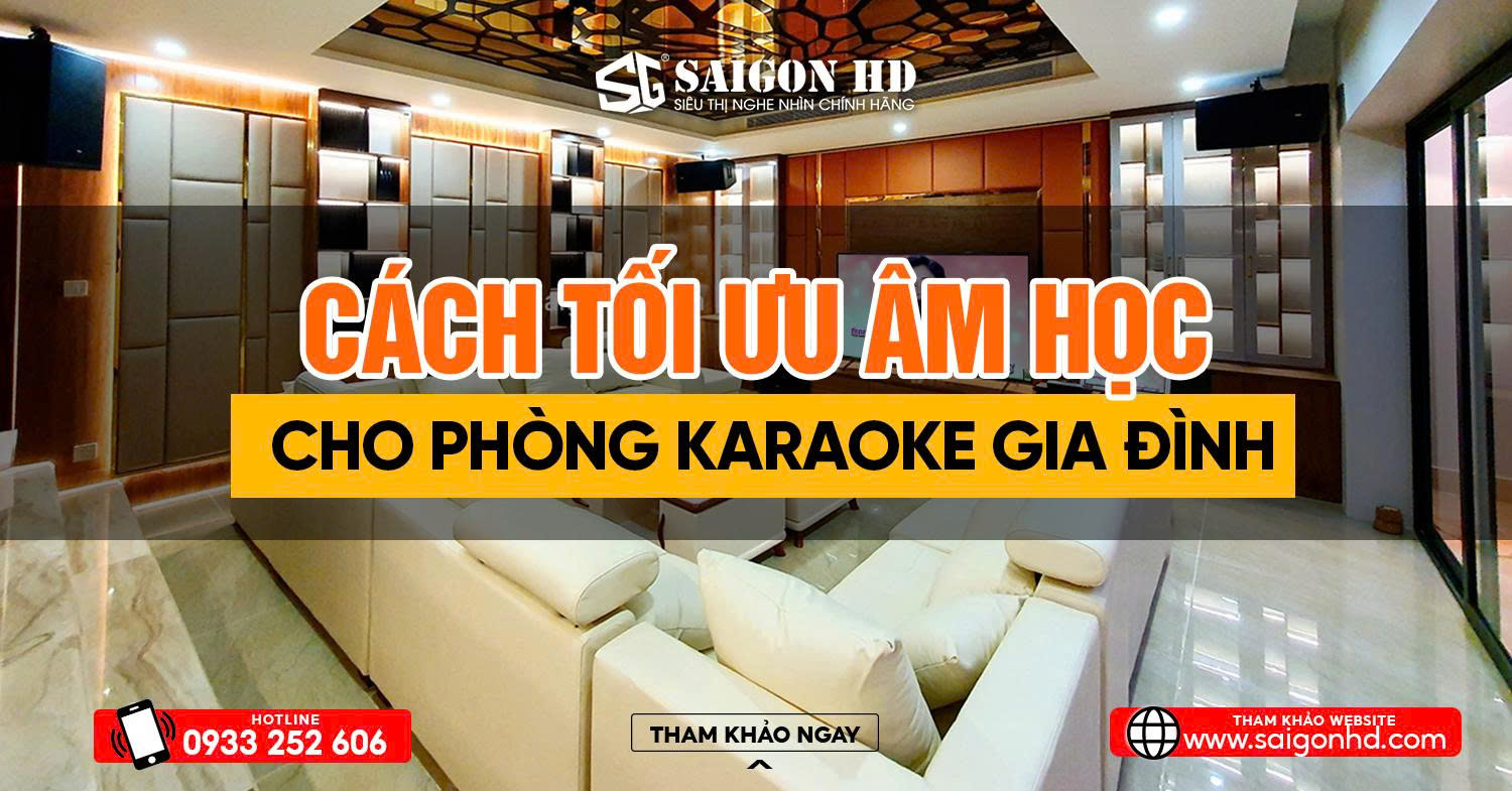 Cách Tối Ưu Âm Học Cho Phòng Karaoke Gia Đình – Giải Pháp Cho Âm Thanh Chuyên Nghiệp Tại Nhà