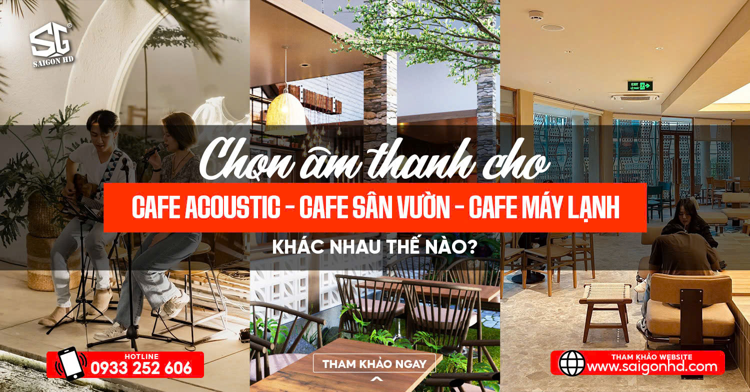 Chọn &acirc;m thanh cho cafe acoustic &ndash; cafe s&acirc;n vườn &ndash; cafe m&aacute;y lạnh kh&aacute;c nhau thế n&agrave;o