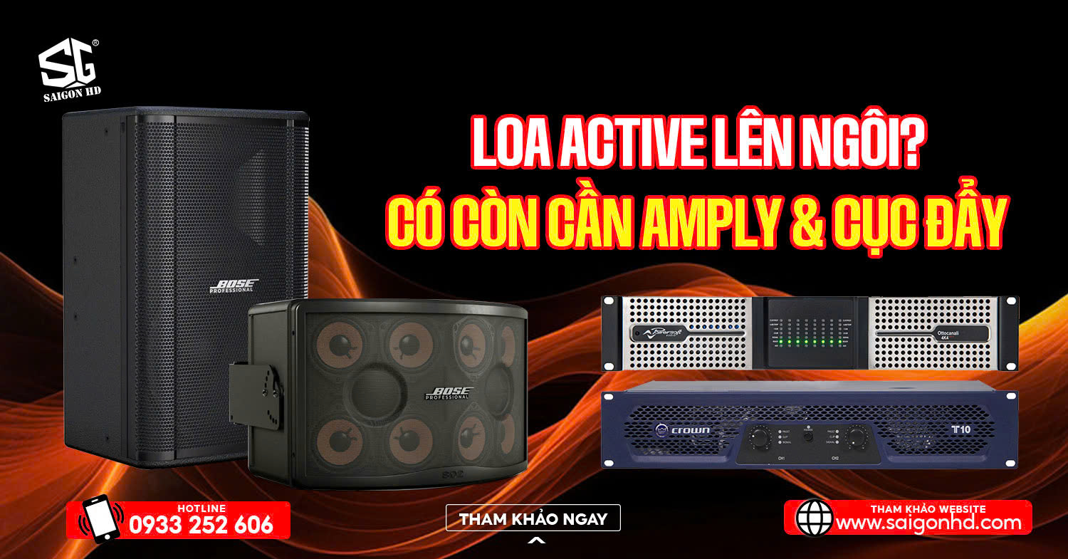 Loa Active L&ecirc;n Ng&ocirc;i? C&oacute; C&ograve;n Cần Ampli & Cục Đẩy Kh&ocirc;ng?