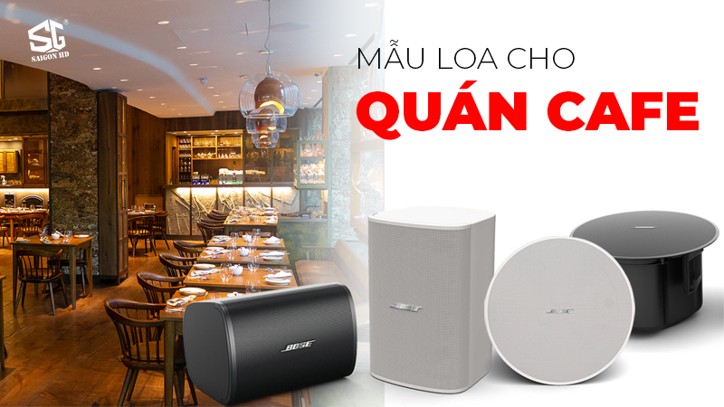 CÁC MẪU LOA TỐT NHẤT DÀNH CHO QUÁN CAFE, TRÀ SỮA 